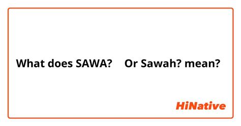 Meaning of sawa .